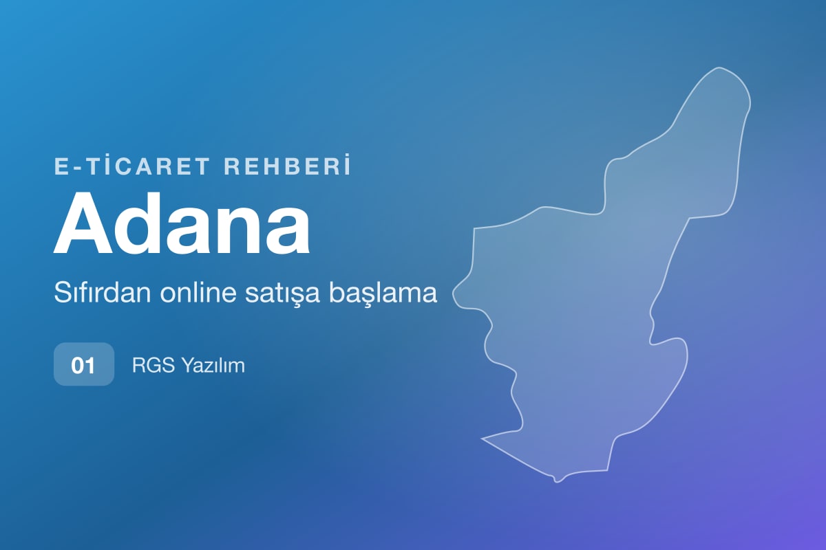 Adana E-Ticaret Rehberi: İlk Mağazanızı Açın
