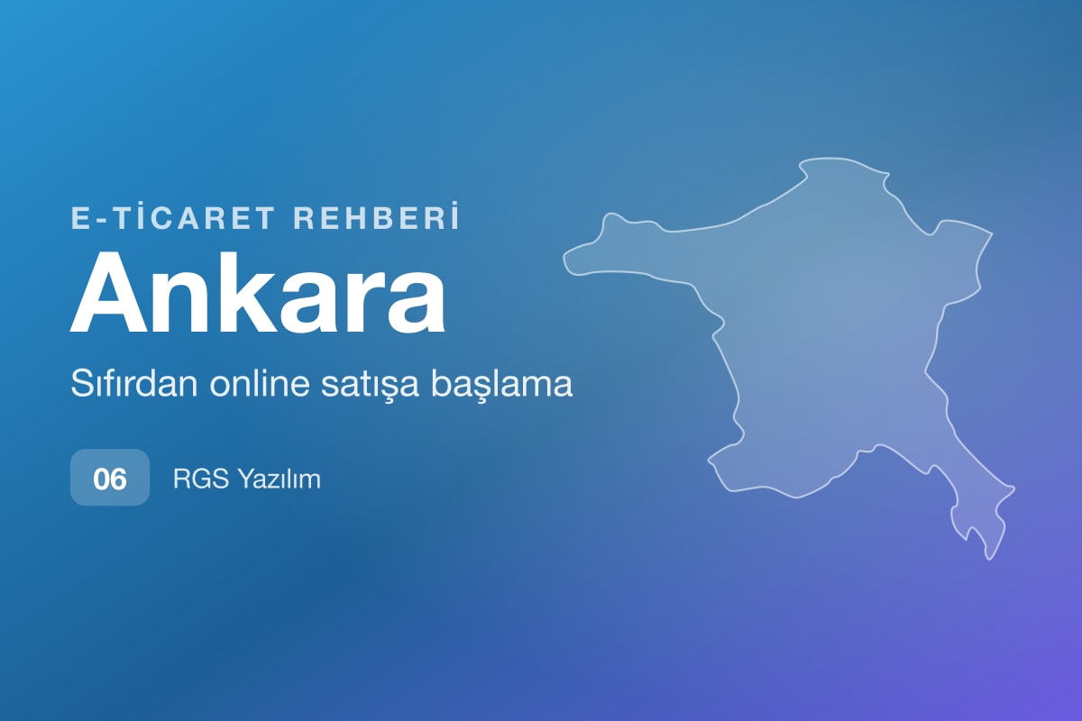 Ankara E-Ticaret Rehberi: Kurumsal ve B2B Satış