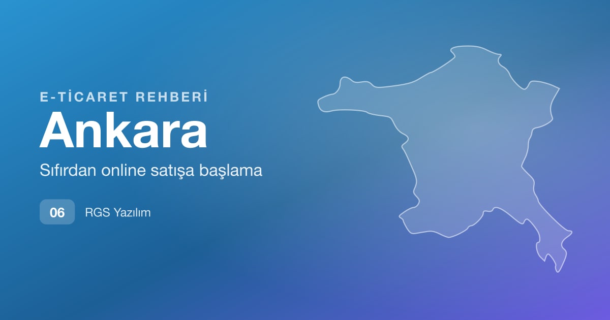 Ankara E-Ticaret Rehberi: Kurumsal ve B2B Satış